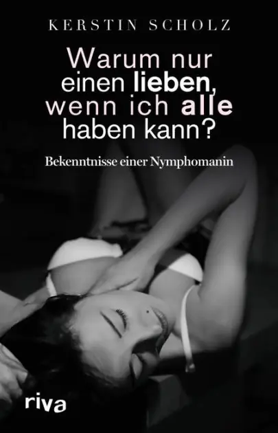 Warum nur einen lieben, wenn ich alle haben kann?: Bekenntnisse einer Nymphomanin Authentic
