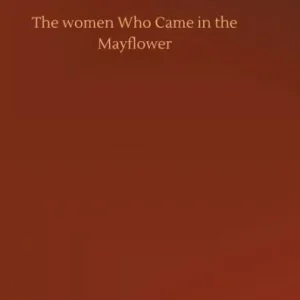 Direct From Factory The Women Who Came in the Mayflower