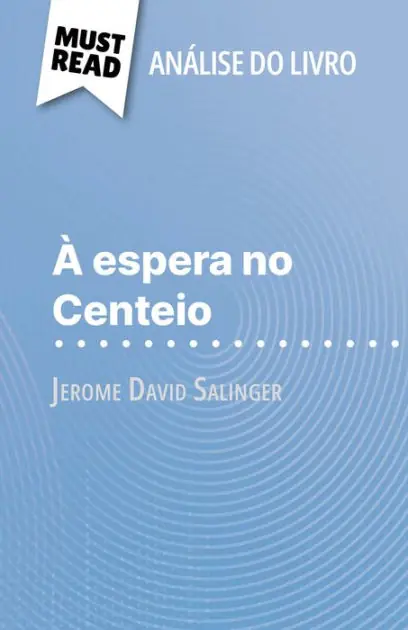À espera no Centeio de Jerome David Salinger (Análise do livro): Análise completa e resumo pormenorizado do trabalho Exclusive Offer