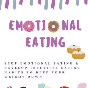 Emotional Eating: Stop Emotional Eating & Develop Intuitive Eating Habits to Keep Your Weight Down Fan Favorite