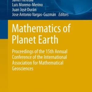 Mathematics of Planet Earth: Proceedings of the 15th Annual Conference of the International Association for Mathematical Geosciences Instant Buy