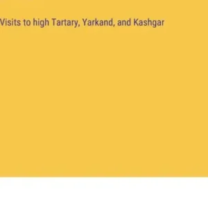 Deal Visits to high Tartary, Yarkand, and Kashgar