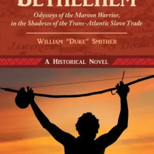 Fan Favorite Backroads to 'Bethlehem': Odysseys of the Maroon Warrior, in the Shadows of the Trans-Atlantic Slave Trade