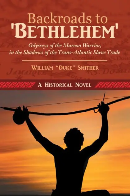 Fan Favorite Backroads to 'Bethlehem': Odysseys of the Maroon Warrior, in the Shadows of the Trans-Atlantic Slave Trade
