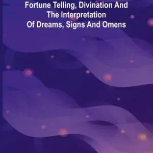 Clearance Fortunes and Dreams; A practical manual of fortune telling, divination and the interpretation of dreams, signs and omens