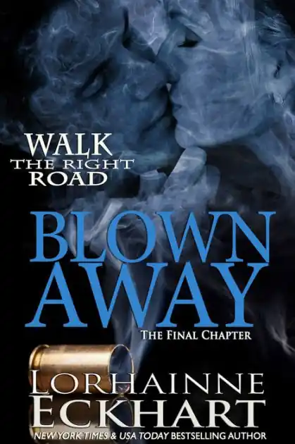Blown Away: The Final Chapter (Walk the Right Road Series #5) Exclusive