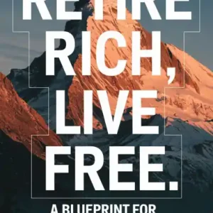 Exclusive Offer Retire Rich, Live Free: A Blueprint for Financial Independence