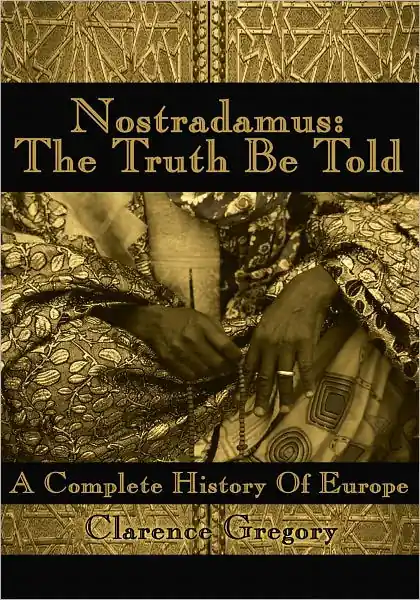 Nostradamus: the Truth Be Told: A Complete History of Europe Fast Shipping