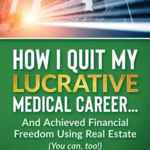 Place Order ow I Quit My Lucrative Medical Career and Achieved Financial Freedom Using Real Estate: (You Can, Too!)