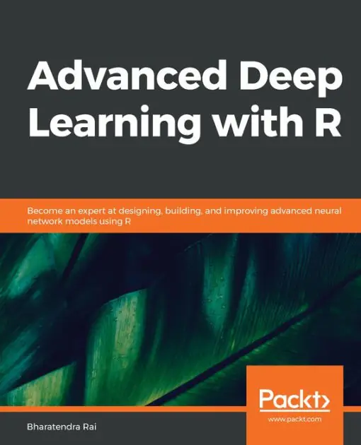 Advanced Deep Learning with R: Become an expert at designing, building, and improving advanced neural network models using R Seasonal Sale