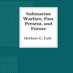 Direct From Manufacturer Submarine Warfare, Past, Present, and Future