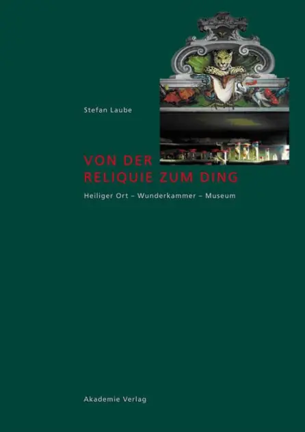 Von der Reliquie zum Ding: Heiliger Ort - Wunderkammer - Museum Buy Direct