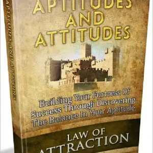 Viral Aptitudes And Attitudes - Building Your Fortress Of Success Through Discovering The Balance In Your Aptitude