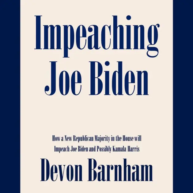 While Supplies Last Impeaching Joe Biden: How a New Republican Majority in the House will Impeach Joe Biden and Possibly Kamala Harris