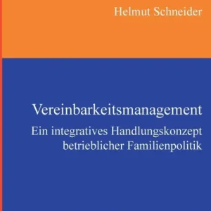 Editor’s Pick Vereinbarkeitsmanagement: Ein integratives Handlungskonzept betrieblicher Familienpolitik