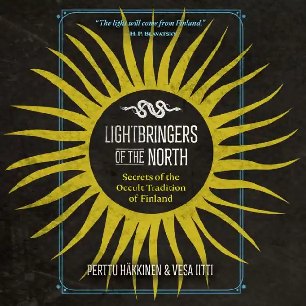 Lightbringers of the North: Secrets of the Occult Tradition of Finland Modern