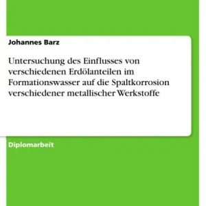 Untersuchung des Einflusses von verschiedenen Erdölanteilen im Formationswasser auf die Spaltkorrosion verschiedener metallischer Werkstoffe Place Order