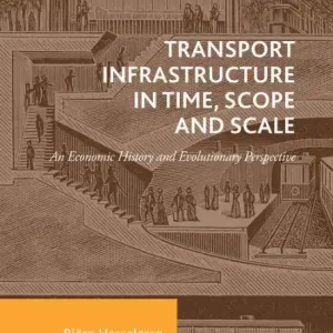 Transport Infrastructure in Time, Scope and Scale: An Economic History and Evolutionary Perspective Today Only