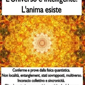 Don’t Miss Out Luniverso e intelligente. Lanima esiste. Misteri quantistici, multiverso, entanglement, sincronicita.