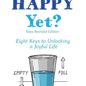 Are We Happy Yet?: Eight Keys to Unlocking a Joyful Life Limited Edition