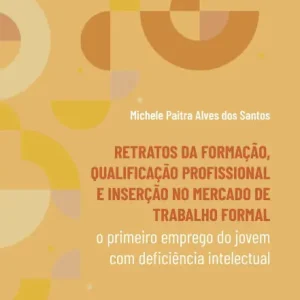 Retratos da Formação, Qualificação Profissional e Inserção no Mercado de Trabalho Formal: O Primeiro Emprego do Jovem com Deficiência Intelectual Special Discount