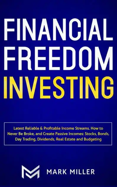 Buy Online Financial Freedom Investing: Latest Reliable & Profitable Income Streams. How to Never Be Broke and Create Passive Incomes: Stocks, Bonds, Day Trading, Dividends, Real Estate and Budgeting