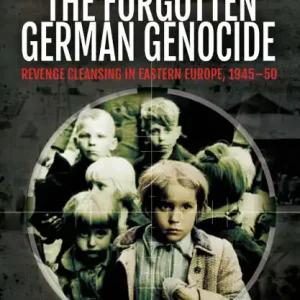 Money Back Guarantee The Forgotten German Genocide: Revenge Cleansing in Eastern Europe, 1945-50