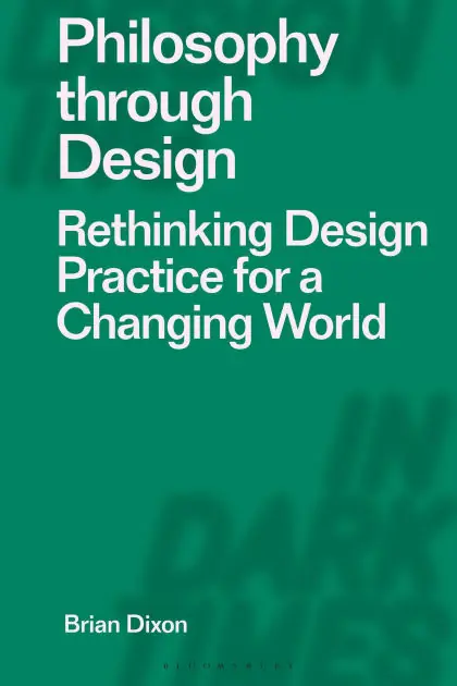 Philosophy through Design: Rethinking Design Practice for a Changing World High Quality