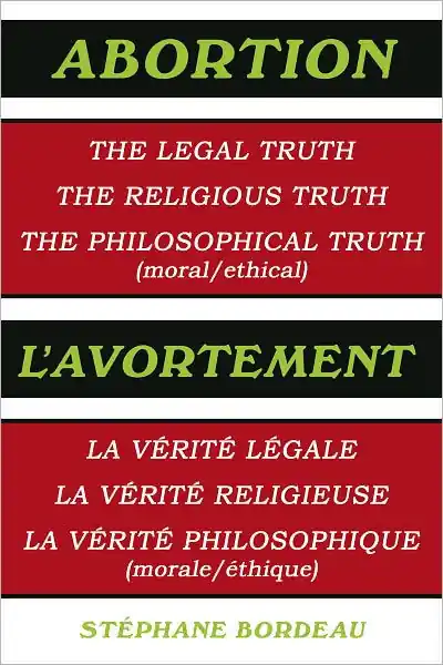 Don’t Miss Out Abortion: The Legal Truth, the Religious Truth, the Philosophical Truth (Moral/Ethical)