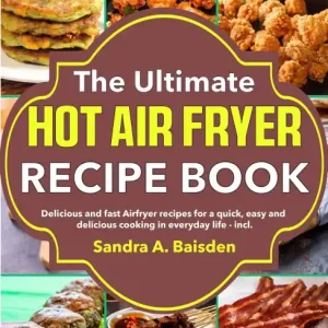 Markdown The Ultimate Hot Air Fryer Recipe: Delicious and fast Airfryer recipes for a quick, easy and delicious cooking in everyday life - incl.