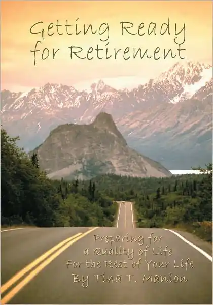 Getting Ready for Retirement: Preparing for a Quality of Life For the Rest of Your Life Must Have