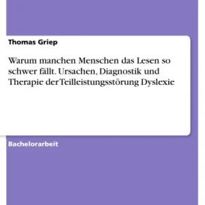 Handmade Warum manchen Menschen das Lesen so schwer fällt. Ursachen, Diagnostik und Therapie der Teilleistungsstörung Dyslexie