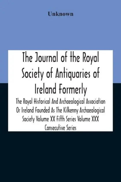 Direct From Factory The Journal Of The Royal Society Of Antiquaries Of Ireland Formerly The Royal Historical And Archaeological Association Or Ireland Founded As The Kilkenny Archaeological Society Volume Xx Fifth Series Volume Xxx Consecutive Series