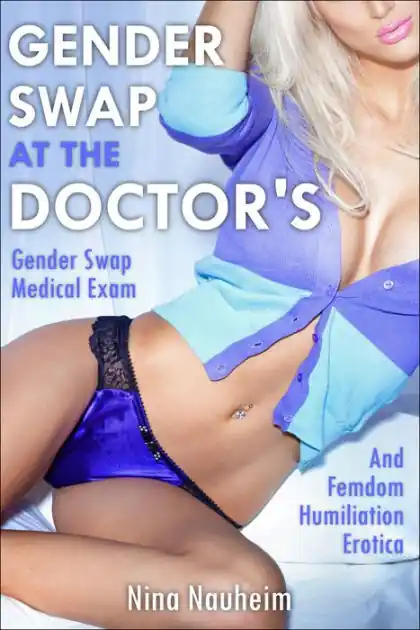 Fresh Stock Gender Swap at the Doctor's (Gender Swap Medical Exam and Femdom Humiliation Erotica)