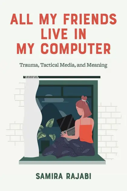 All My Friends Live in My Computer: Trauma, Tactical Media, and Meaning Fresh Stock