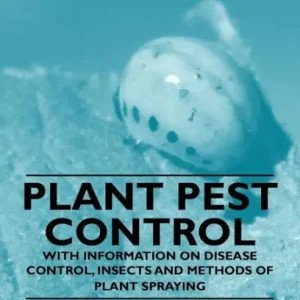 Plant Pest Control - With Information on Disease Control, Insects and Methods of Plant Spraying Seasonal Sale