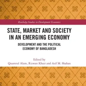 State, Market and Society in an Emerging Economy: Development and the Political Economy of Bangladesh Luxury