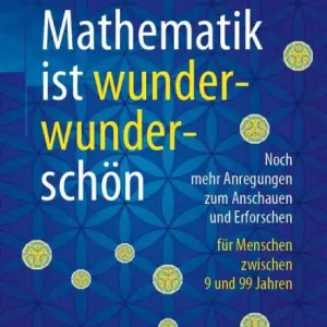 Best Choice Mathematik ist wunderwunderschï¿½n: Noch mehr Anregungen zum Anschauen und Erforschen fï¿½r Menschen zwischen 9 und 99 Jahren