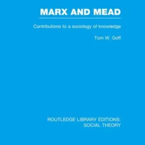 Hot Deal Marx and Mead (RLE Social Theory): Contributions to a Sociology of Knowledge