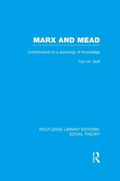 Hot Deal Marx and Mead (RLE Social Theory): Contributions to a Sociology of Knowledge