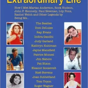 Editor’s Pick An Extraordinary Life: How I Met Marian Anderson, Rock Hudson, John F. Kennedy, Paul Newman, Lily Pons, Rachel Welch and Other Legends by Being Me...