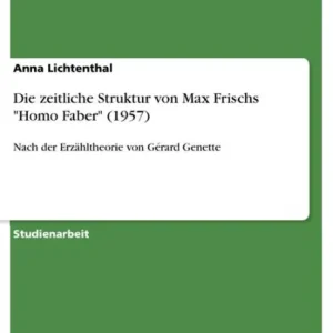 Die zeitliche Struktur von Max Frischs 'Homo Faber' (1957): Nach der Erzähltheorie von Gérard Genette Handmade