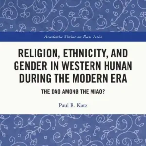 Religion, Ethnicity, and Gender in Western Hunan during the Modern Era: The Dao among the Miao? Special Offer