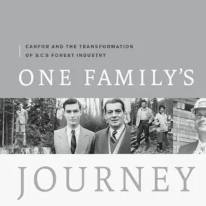 Handmade One Family's Journey: Canfor and the Transformation of British Columbia's Forest Industry