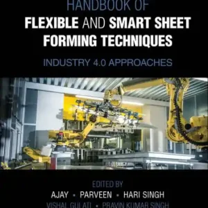 Handbook of Flexible and Smart Sheet Forming Techniques: Industry 4.0 Approaches Shop Now