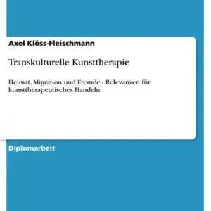 Bargain Transkulturelle Kunsttherapie: Heimat, Migration und Fremde - Relevanzen für kunsttherapeutisches Handeln
