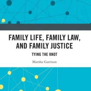 Family Life, Family Law, and Family Justice: Tying the Knot Don’t Miss Out
