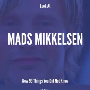 Look At Mads Mikkelsen Now - 99 Things You Did Not Know Money Back Guarantee