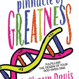 At the Pinnacle of Greatness: Fulfilling the Design of Your God-Given DNA Final Sale
