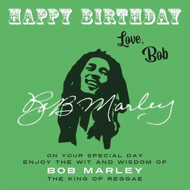 Happy Birthday-Love, Bob: On Your Special Day, Enjoy the Wit and Wisdom of Bob Marley, the King of Reggae Must Have